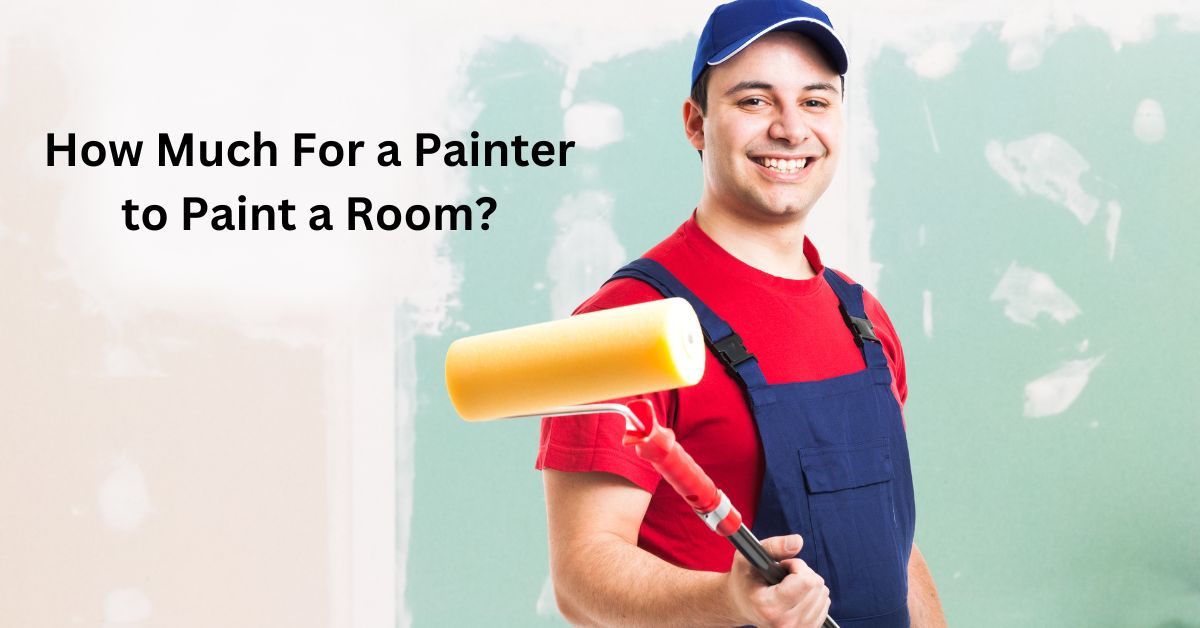 How Much For a Painter to Paint a Room